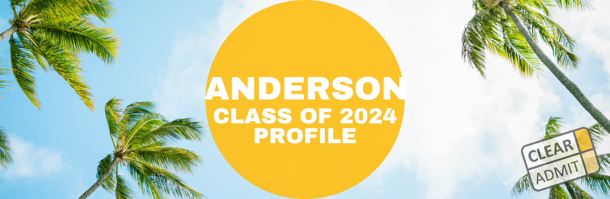 UCLA Anderson MBA Class of 2024 Profile | Clear Admit
