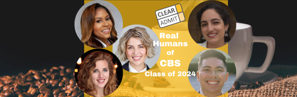 Real Humans of the CBS MBA Class of 2024 | Clear Admit