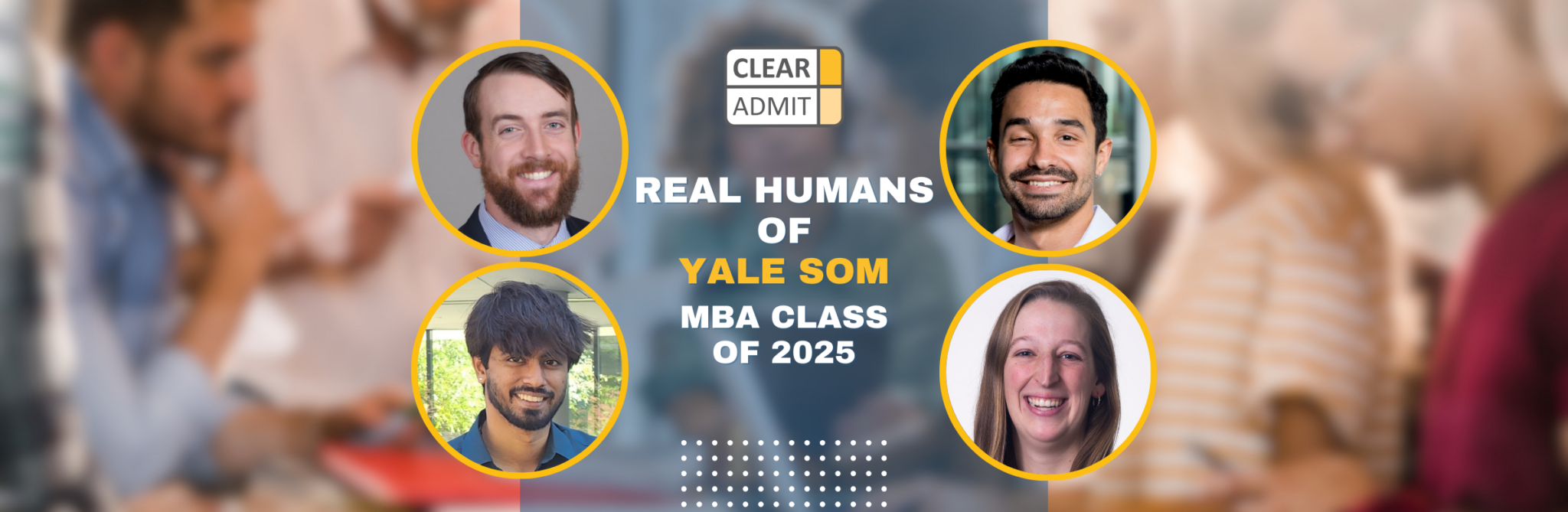 Real Humans of the Yale School of Management MBA Class of 2025 Clear