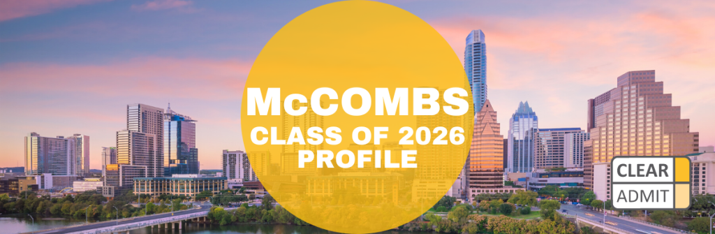 Texas McCombs MBA Class of 2026 Profile | Clear Admit