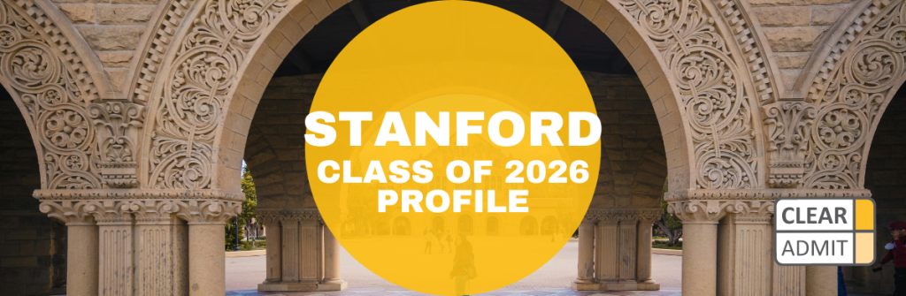 Stanford MBA Class of 2026 Profile: Breadth of Backgrounds, Interests ...