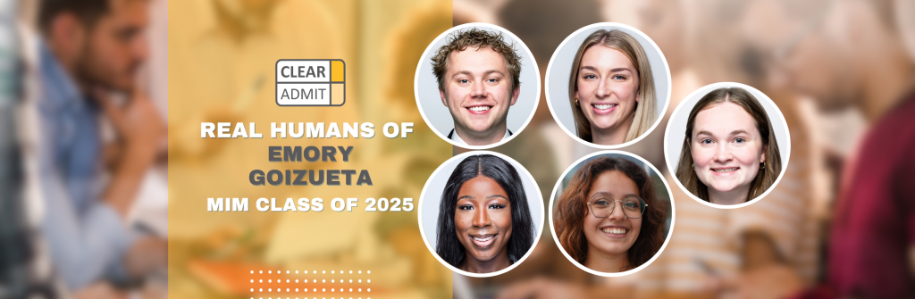 Real Humans of the Emory Goizueta MiM Class of 2025 | Clear Admit