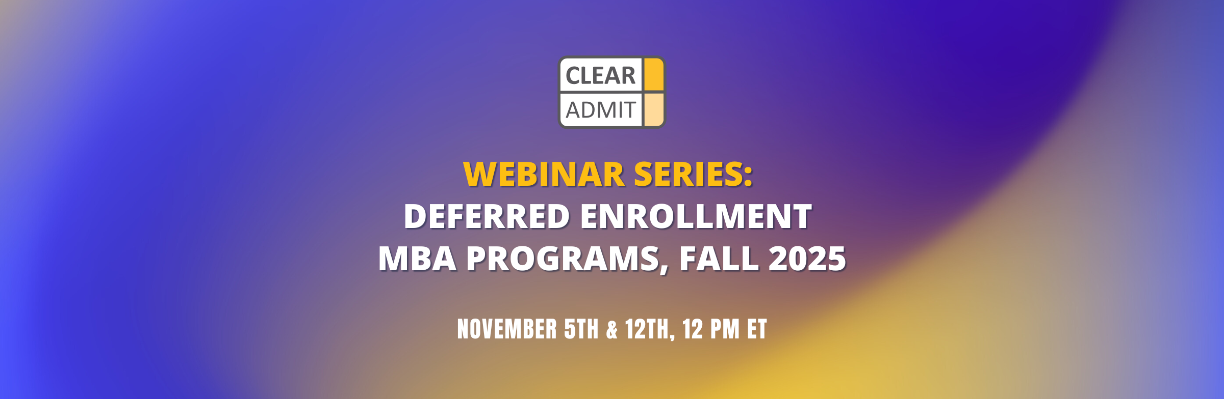 Image for Clear Admit Webinar Series: Deferred Enrollment MBA Programs, November 2025