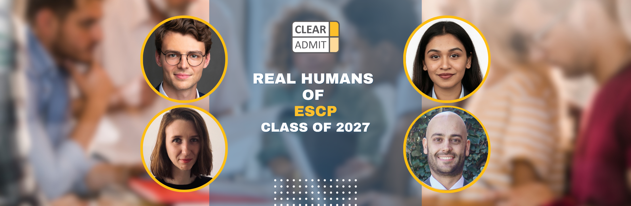 Image for Real Humans of the ESCP Business School MBA Class of 2027